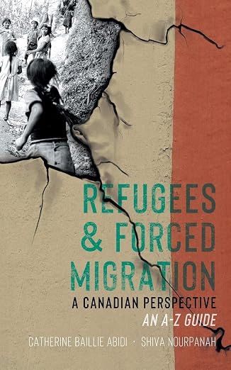 Refugees & Forced Migration: The Canadian Perspective: An A-Z Guide