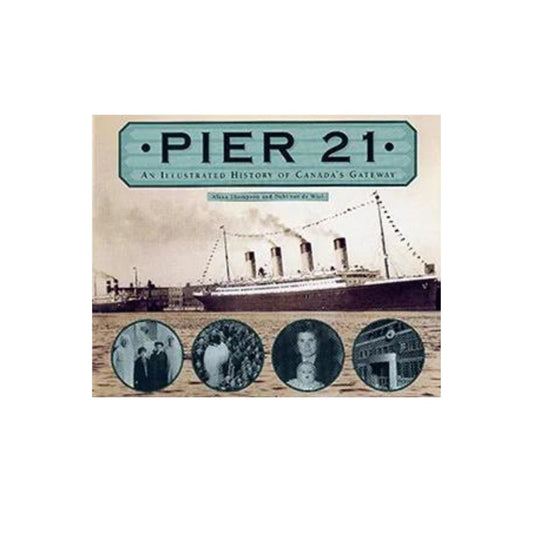 Cover of Pier 21: An Illustrated History of Canada's Gateway with the title in a green banner and the main image two immigrant ships docked at Pier 21 in black and white and four photos on the bottom in circles of the Red Cross, mother and child and the front of the immigration building 